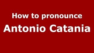 How to pronounce Antonio Catania