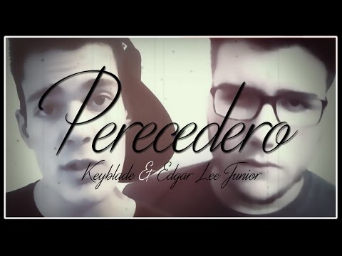 Keyblade - Perecedero (ft. Edgar Lee Junior)