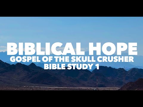 Biblical Hope: Gospel of the Skull Crusher Bible Study 1