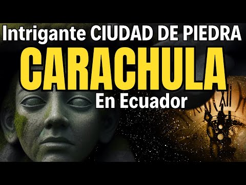 🔮 Carachula; ECUADOR: La INTRIGANTE CIUDAD DE PIEDRA  ¿REALIDAD o Leyenda? 🌄 La VERDAD 🧩 #misterio
