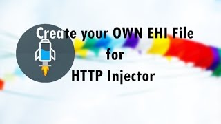 Create Your Own EHI file for HTTP Injector [2020]