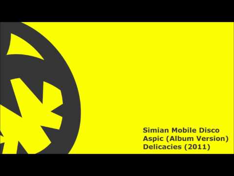 Simian Mobile Disco - Aspic (HQ Album Version)
