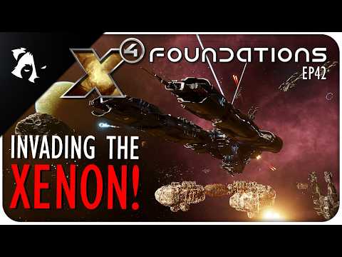 INVADING THE XENON! | Ep42 | X4 FOUNDATIONS