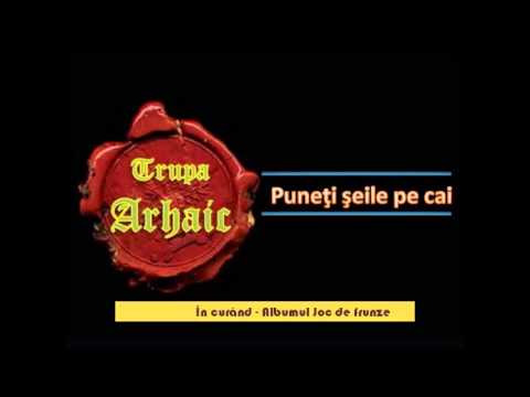 Trupa Arhaic - Puneţi şeile pe cai ( înregistrare din concert )