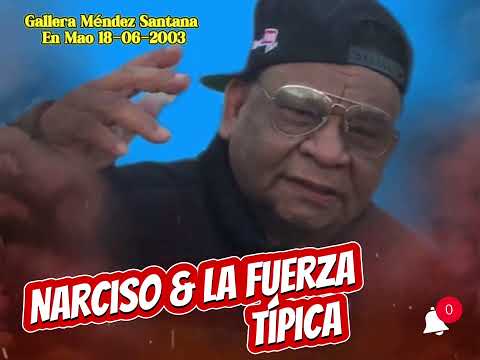 Narciso & La fuerza típica “ la carta “ gallera Méndez Santana Mao 18/06/2003