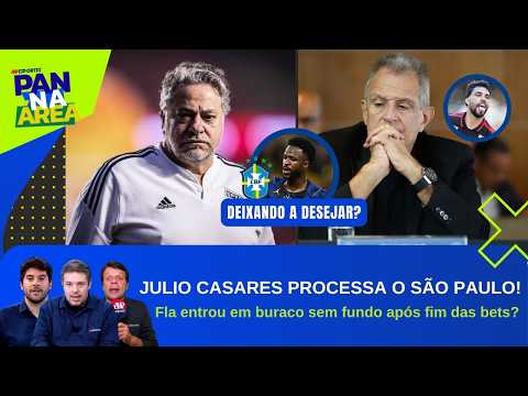 SPFC X CASARES PEGA FOGO!; FLA SE AFUNDOU APÓS BETS?; SELEÇÃO SENTE FALTA DE UM ASTRO? | PAN NA ÁREA