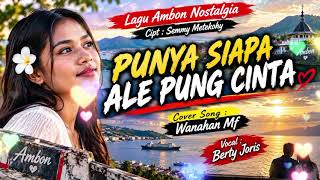 Download lagu 🔥 PUNYA SIAPA ALE PUNG CINTA🔥| Vocal Berty Joris|| Cipt Semmy Metekohy|| Cover by Wanahan Mf 🔥 mp3