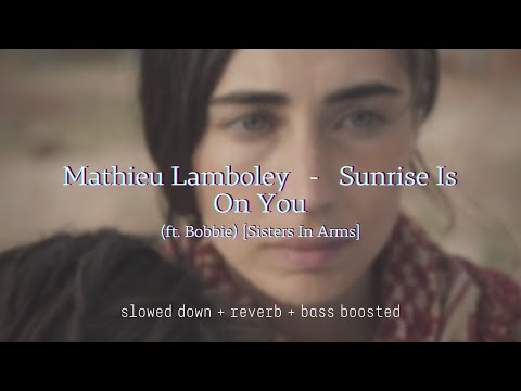 Mathieu Lamboley - Sunrise Is On You [Sisters In Arms] {slowed down + reverb + bass boosted}
