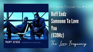 Ruff Endz - Someone to Love You (639hz)