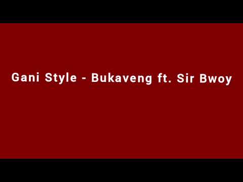 Gani Style - Bukaveng ft. Likol Vibzzz & Tarvin Toune [Audio]