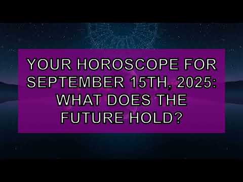 ✨ Horoscope : September 15th, 2025 - What does the future hold?
