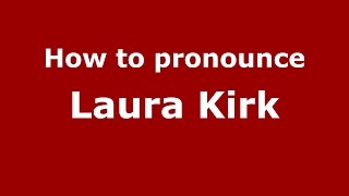 How to pronounce Laura Kirk