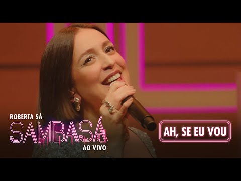 Roberta Sá - Ah, Se Eu Vou | Show Sambasá - Ao Vivo