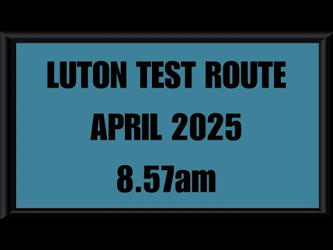 LUTON TEST ROUTE | DRIVING TEST | LEARN TO DRIVE - 8.57am APRIL 2025