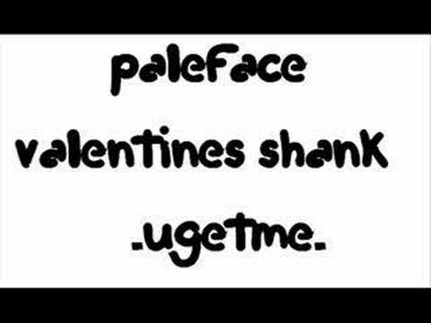 PaleFace - Valentines Shank