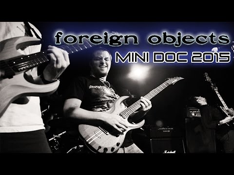 Foreign Objects Mini Documentary 2015