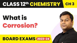 Corrosion - Electrochemistry | Class 12 Chemistry Chapter 3 (2022-23)