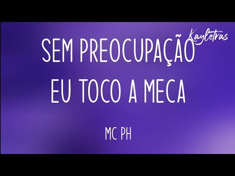 MC PH - Sem Preocupação Eu Toco a Meca (Letra)