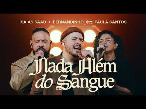 Nada além do Sangue - Isaías Saad+ Fernandinho e Paula Santos
