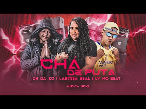 MC CH DA Z.O, LV NO BEAT E LARYSSA REAL - CHÁ DE PUTA - REMIX BREGA FUNK