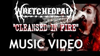 WRETCHEDPAIN - CLEANSED IN FIRE - HD MUSIC VIDEO