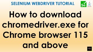 How to download Chromedriver.exe for Chrome Browser 115 and above in S