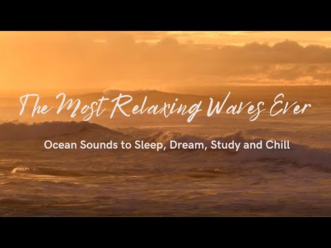The Most Relaxing Waves Ever - Ocean Sounds to Sleep, Study, Dreaming and Chill