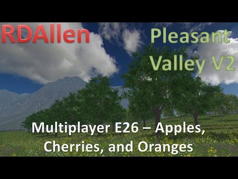 Farming Simulator 15 MP Pleasant Valley V2 E26 - Apples, Cherries, and Oranges