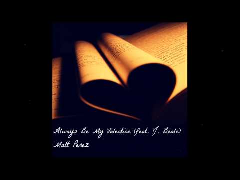 Matt Perez - Always Be My Valentine (feat. J. Beale) [Audio]