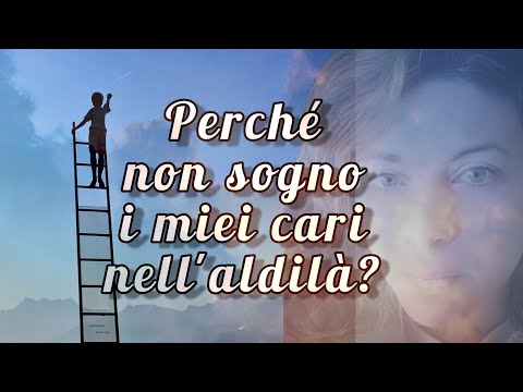 😴PERCHÉ non SOGNO con i miei CARI nell'aldilà❓