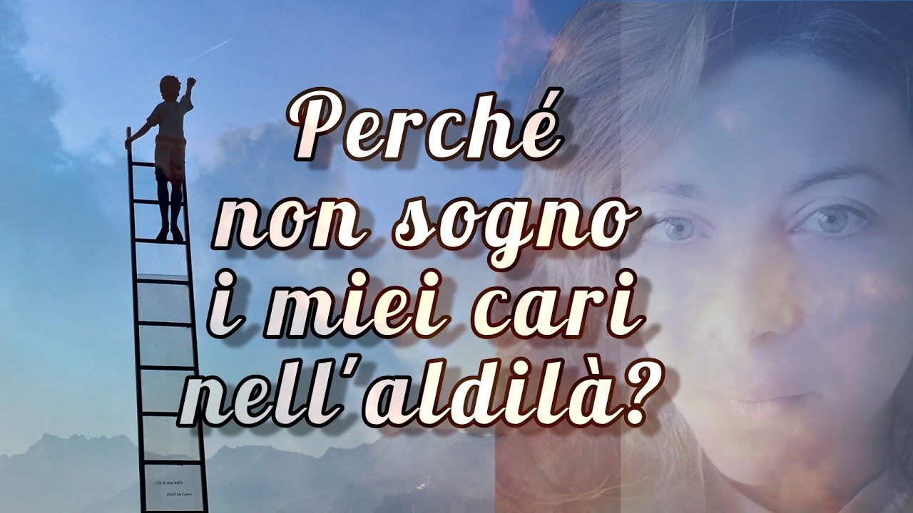😴PERCHÉ non SOGNO con i miei CARI nell'aldilà❓