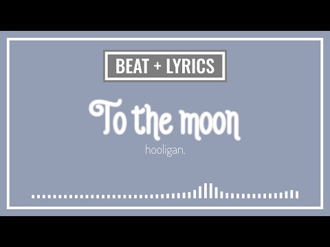 TO THE MOON - HOOLIGAN. | ACOUSTIC BEAT + LYRICS