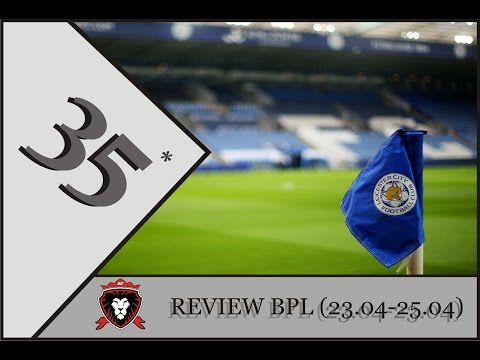 PREMIER LEAGUE - REVIEW - 35 KOLEJKA