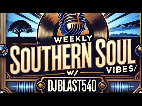 The Weekly Southern Soul Vibes w/Djblast540  2025 3