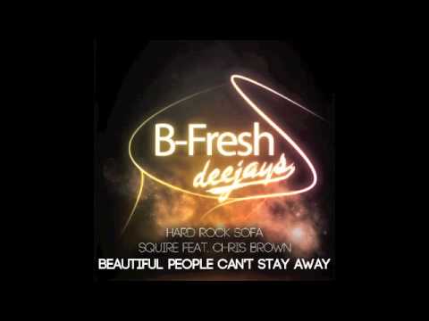 Hard Rock Sofa & Squire feat. Chris Brown - Beautiful People Can't Stay Away (B-Fresh DJ's Mashup)