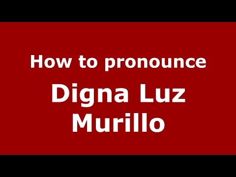 How to pronounce Digna Luz Murillo (Colombian Spanish/Colombia)  - PronounceNames.com
