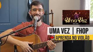 Uma Vez FHOP - Aula de Violão Completa.