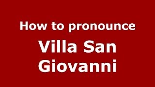 How to pronounce Villa San Giovanni