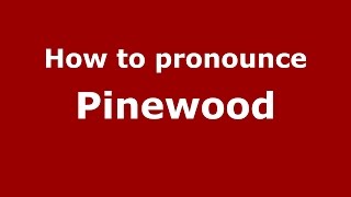 How to pronounce Pinewood