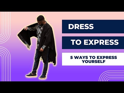 5 Ways to Express Yourself Using Your Style - Dress to Express!