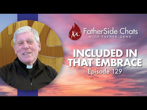 Included In That Embrace - FatherSide Chats with Father Gene (Episode 129)