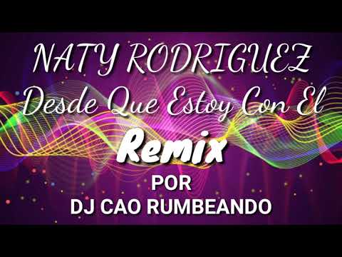 NATY RODRIGUEZ  desde que estoy con el remix 2020 /2021