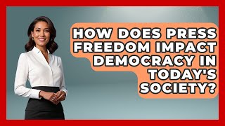 How Does Press Freedom Impact Democracy in Today's Society? | Journalism Explained News