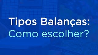 Tipos de Balança: Como escolher?
