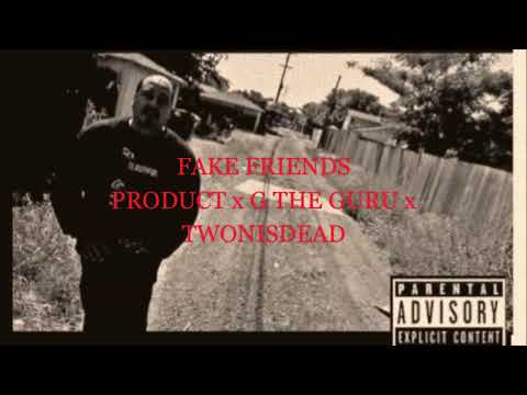 FAKE FRIENDS - PRODUCT x G THE GURU x TWONISDEAD