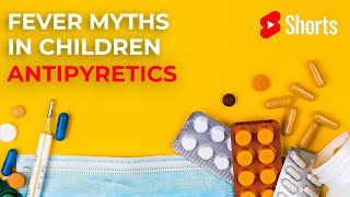 Fever Myths in children: Antipyretics