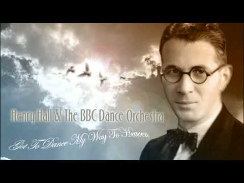 Henry Hall: Got To Dance My Way To Heaven