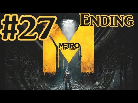 Metro Last Light Ending - Walkthrough Part 27 With Commentary - PC Gameplay 1080P