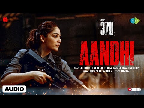 Aandhi - Audio | Article 370 | Yami Gautam | Shashwat Sachdev | Clinton Cerejo | Shahzad Ali