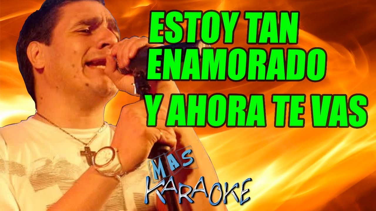 ESTOY TAN ENAMORADO - Y AHORA TE VAS